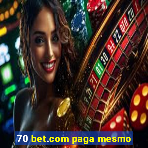 70 bet.com paga mesmo